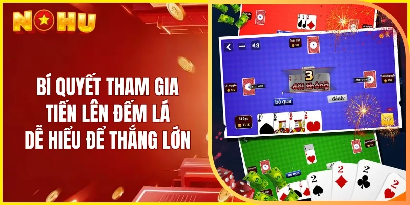 Bí quyết tham gia tiến lên đếm lá dễ hiểu để thắng lớn