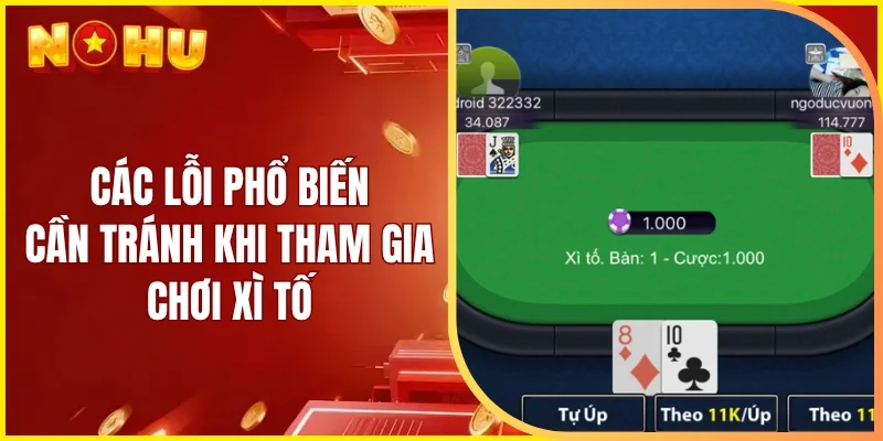 Các lỗi phổ biến cần tránh khi tham gia chơi xì tố