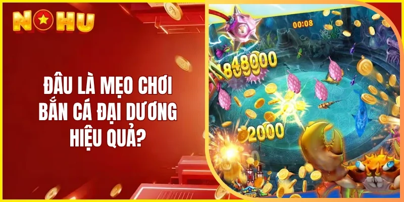 Đâu là mẹo chơi bắn cá đại dương hiệu quả?