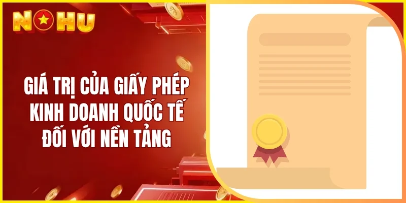 Giá trị của giấy phép kinh doanh quốc tế đối với nền tảng