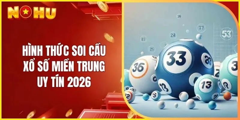 Hình thức soi cầu xổ số miền Trung uy tín 2026