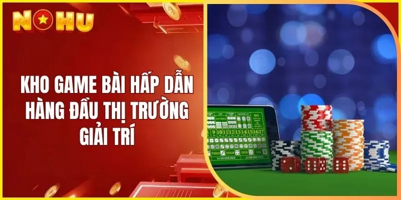 Kho game bài hấp dẫn hàng đầu thị trường giải trí