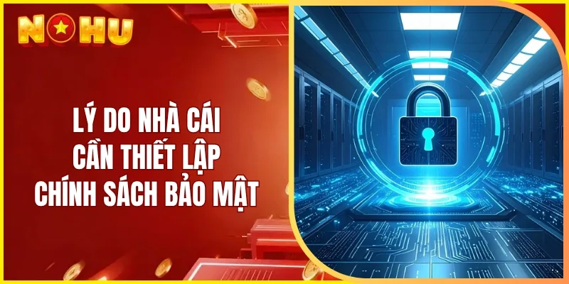 Lý do nhà cái cần thiết lập chính sách bảo mật