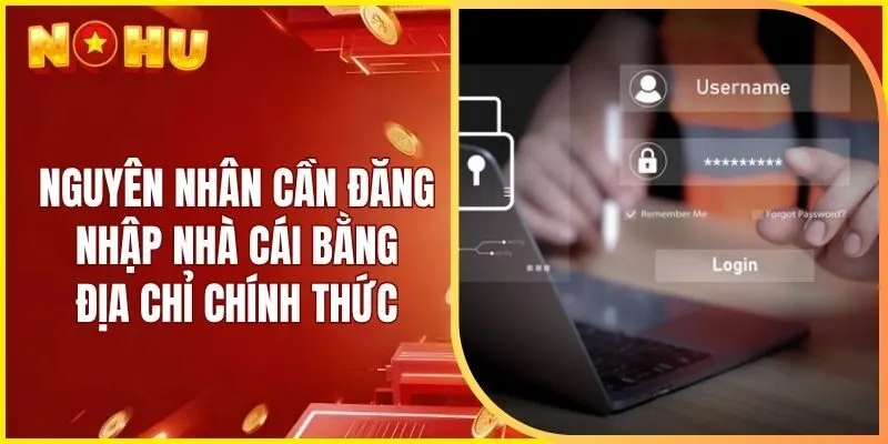 Nguyên nhân cần đăng nhập nhà cái bằng địa chỉ chính thức