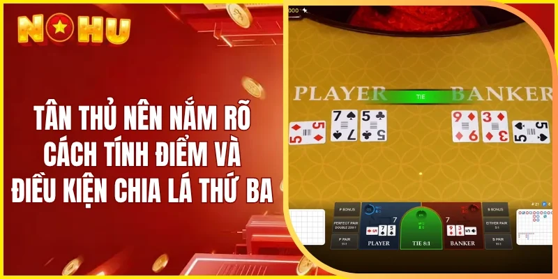 Tân thủ nên nắm rõ cách tính điểm và điều kiện chia lá thứ ba